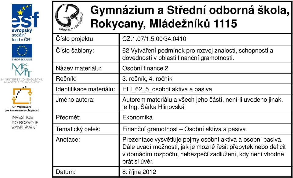 schopností a dovedností v oblasti finanční gramotnosti. 3. ročník, 4. ročník HLI_62_5_osobní aktiva a pasiva Autorem materiálu a všech jeho částí, není-li uvedeno jinak, je Ing.