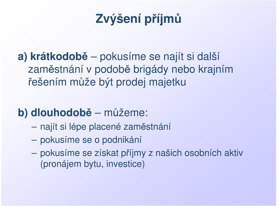 dlouhodobě můžeme: najít si lépe placené zaměstnání pokusíme se o