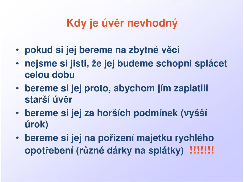 zaplatili starší úvěr bereme si jej za horších podmínek (vyšší úrok) bereme