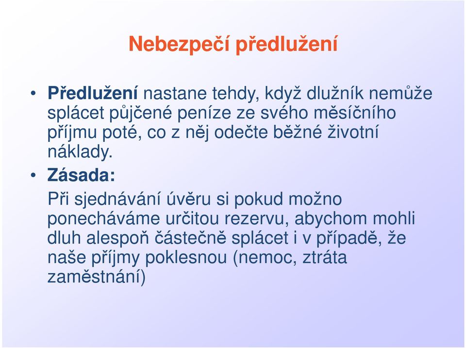 Zásada: Při sjednávání úvěru si pokud možno ponecháváme určitou rezervu, abychom
