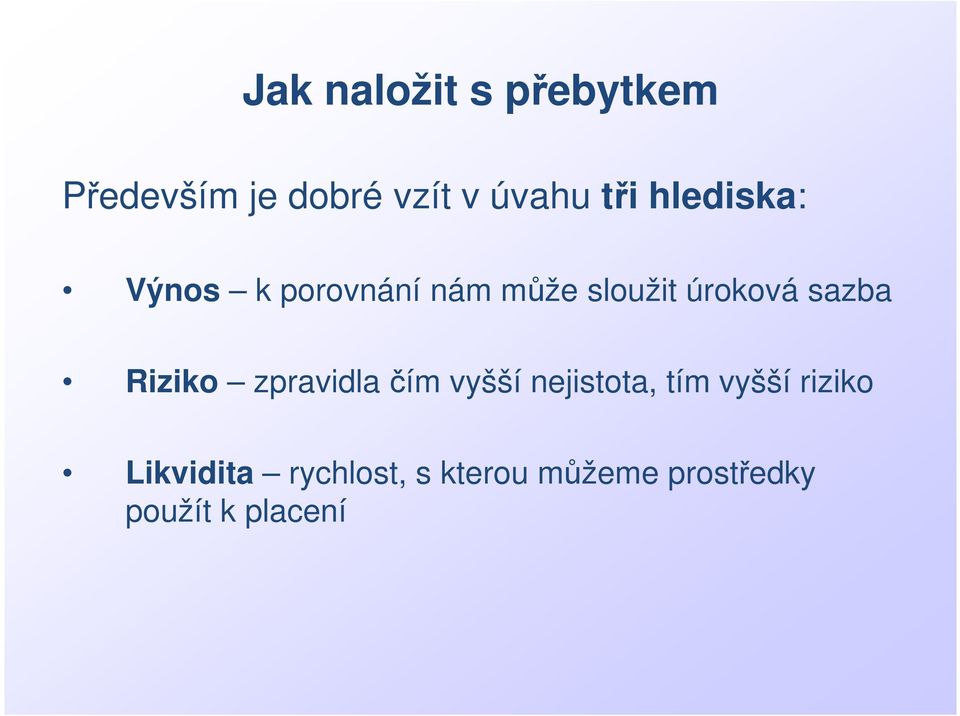 Riziko zpravidla čím vyšší nejistota, tím vyšší riziko