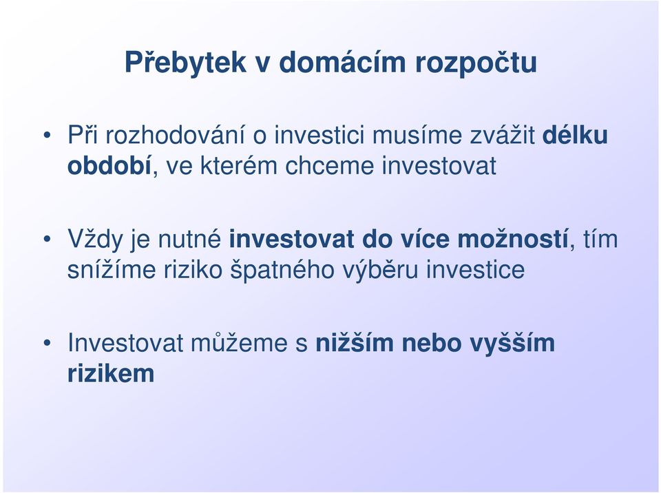 je nutné investovat do více možností, tím snížíme riziko