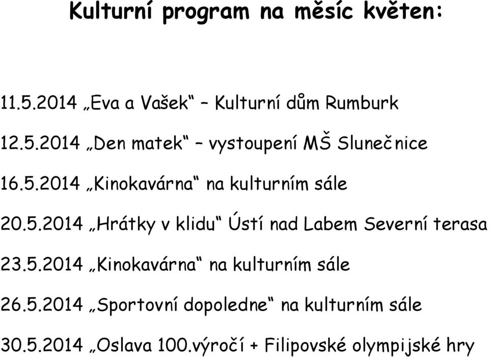 5.2014 Kinokavárna na kulturním sále 26.5.2014 Sportovní dopoledne na kulturním sále 30.5.2014 Oslava 100.