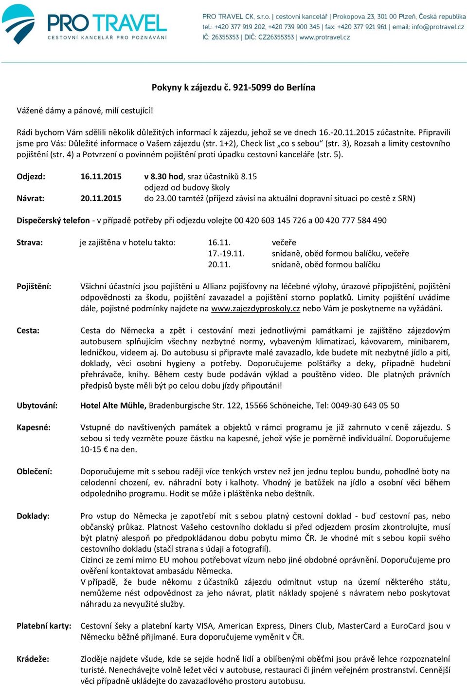 4) a Potvrzení o povinném pojištění proti úpadku cestovní kanceláře (str. 5). Odjezd: 16.11.2015 v 8.30 hod, sraz účastníků 8.15 odjezd od budovy školy Návrat: 20.11.2015 do 23.