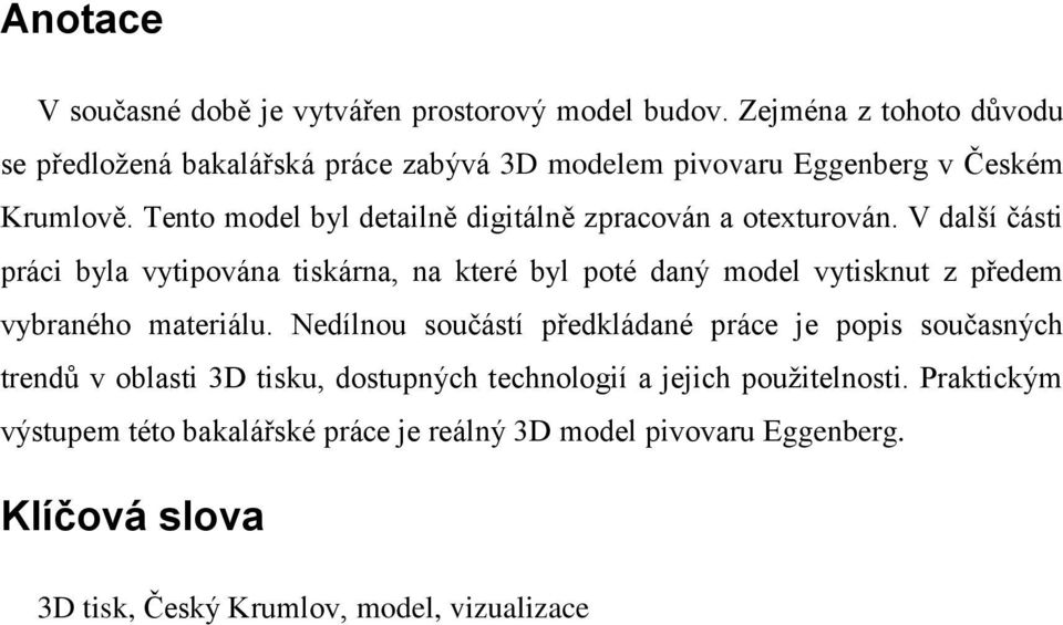 Tento model byl detailně digitálně zpracován a otexturován.