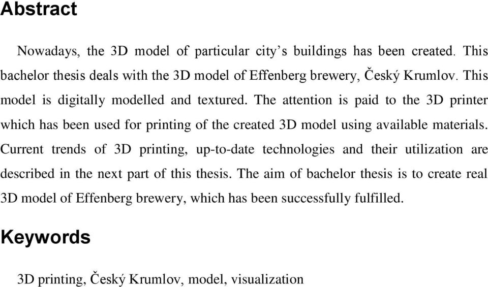 The attention is paid to the 3D printer which has been used for printing of the created 3D model using available materials.