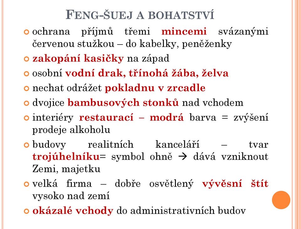 interiéry restaurací modrá barva = zvýšení prodeje alkoholu budovy realitních kanceláří tvar trojúhelníku= symbol ohně