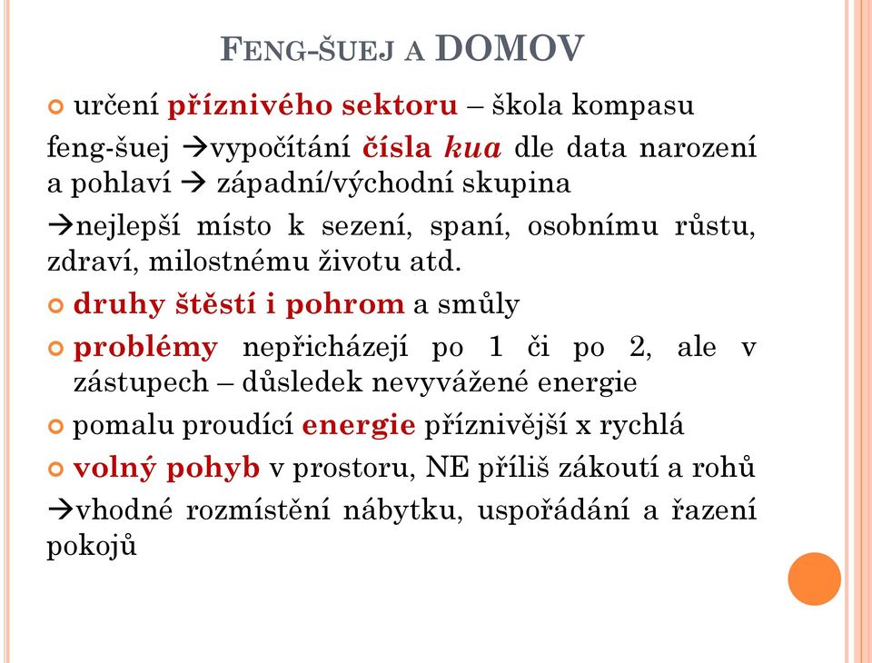 druhy štěstí i pohrom a smůly problémy nepřicházejí po 1 či po 2, ale v zástupech důsledek nevyvážené energie pomalu