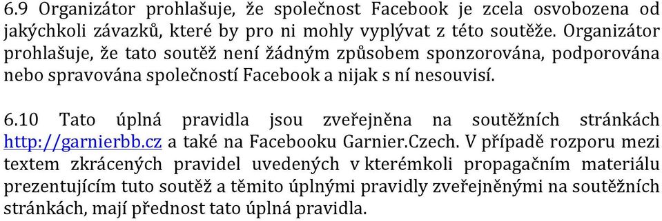 10 Tato úplná pravidla jsou zveřejněna na soutěžních stránkách http://garnierbb.cz a také na Facebooku Garnier.Czech.