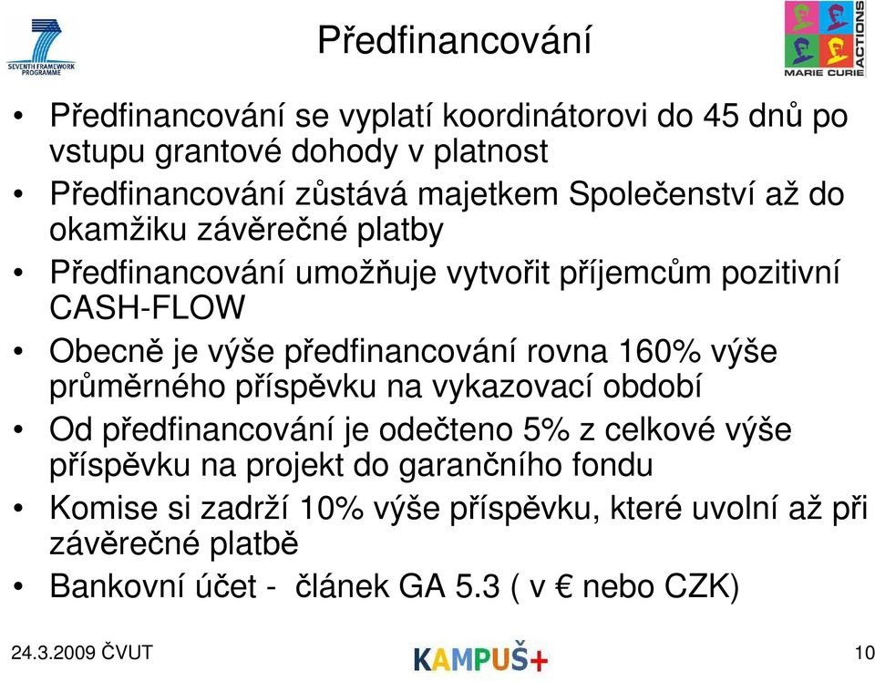 rovna 160% výše průměrného příspěvku na vykazovací období Od předfinancování je odečteno 5% z celkové výše příspěvku na projekt do