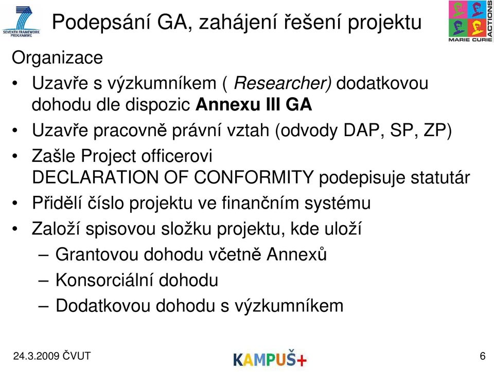 DECLARATION OF CONFORMITY podepisuje statutár Přidělíčíslo projektu ve finančním systému Založí spisovou