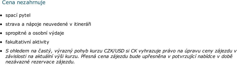 si CK vyhrazuje právo na úpravu ceny zájezdu v závislosti na aktuální výši kurzu.