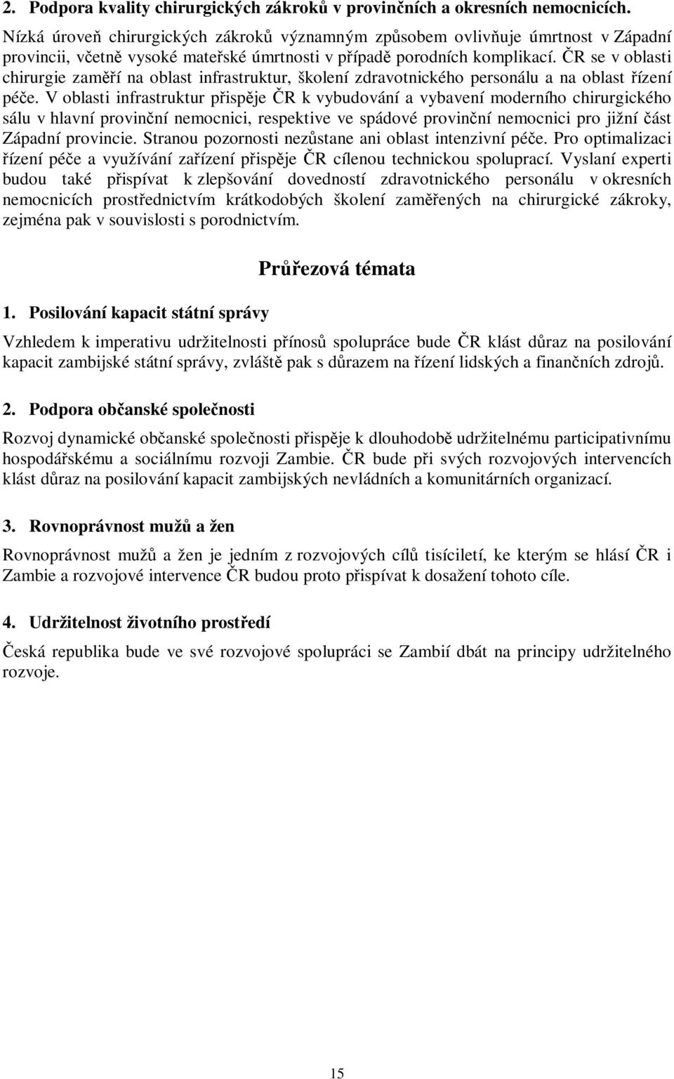 R se v oblasti chirurgie zamí na oblast infrastruktur, školení zdravotnického personálu a na oblast ízení pée.