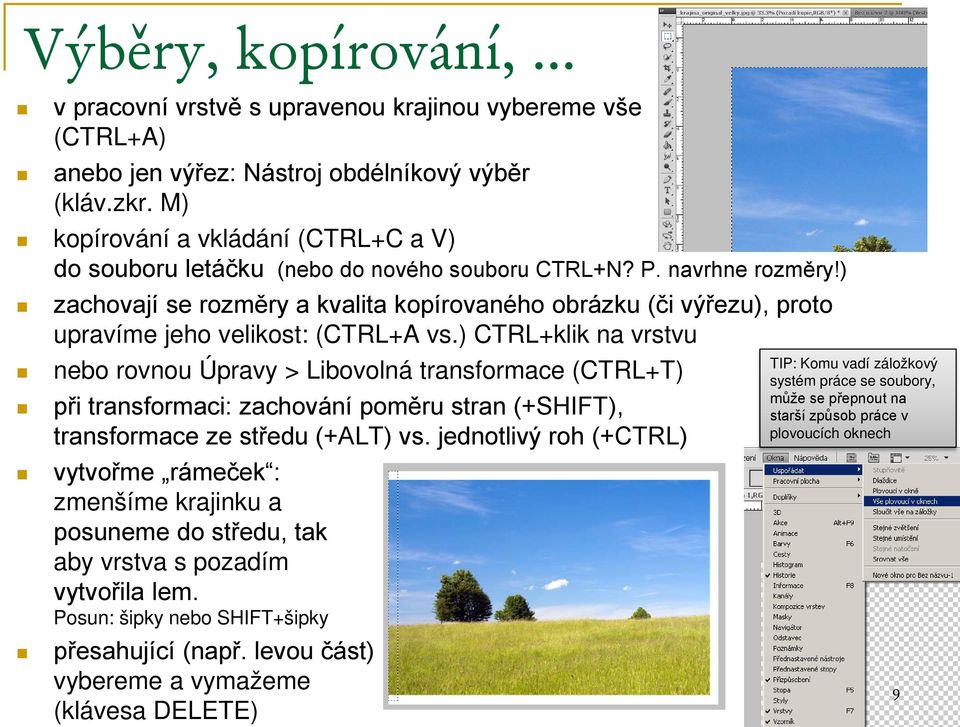 ) zachovají se rozměry a kvalita kopírovaného obrázku (či výřezu), proto upravíme jeho velikost: (CTRL+A vs.