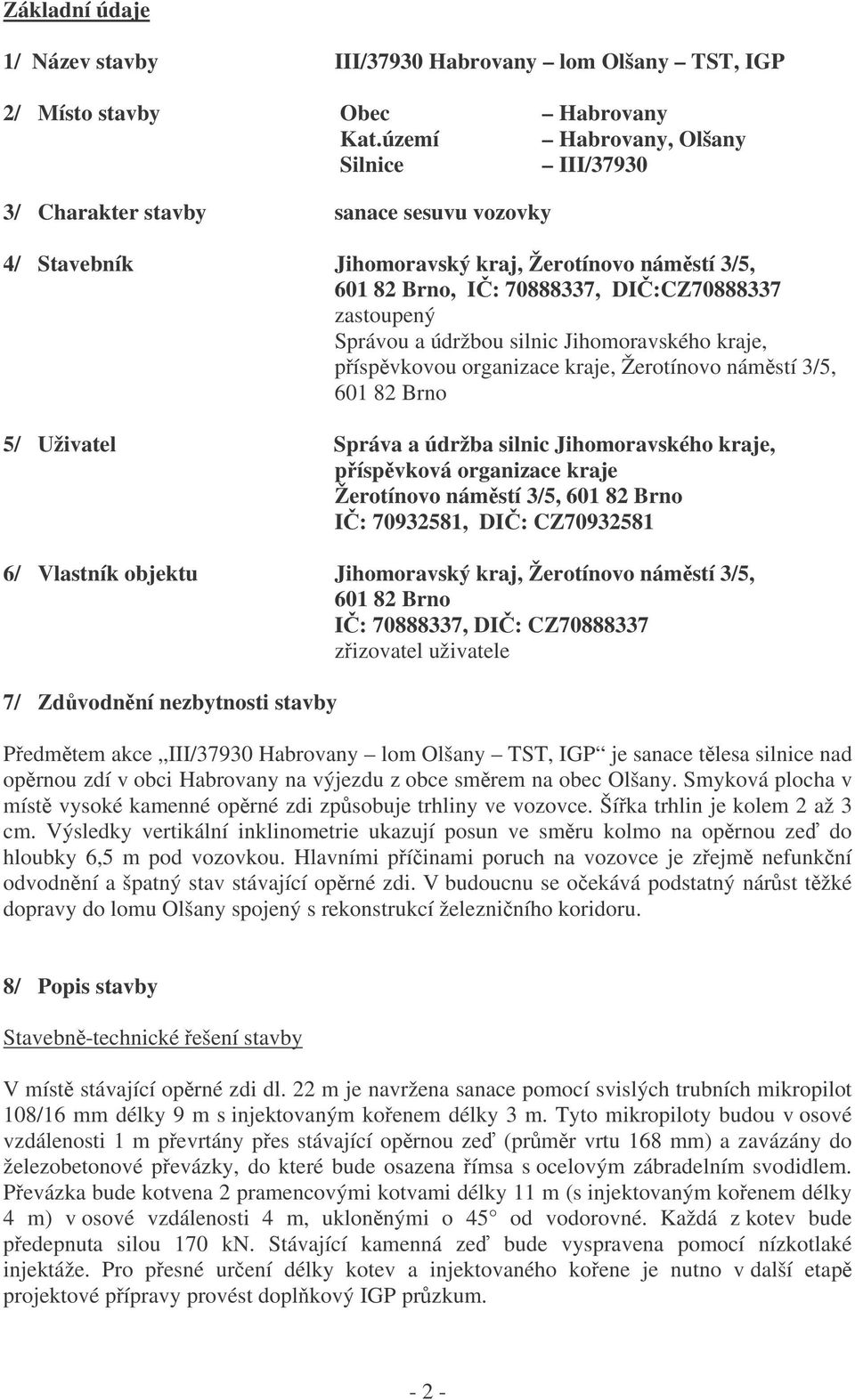 silnic Jihomoravského kraje, píspvkovou organizace kraje, Žerotínovo námstí /, 60 8 Brno / Uživatel Správa a údržba silnic Jihomoravského kraje, píspvková organizace kraje Žerotínovo námstí /, 60 8