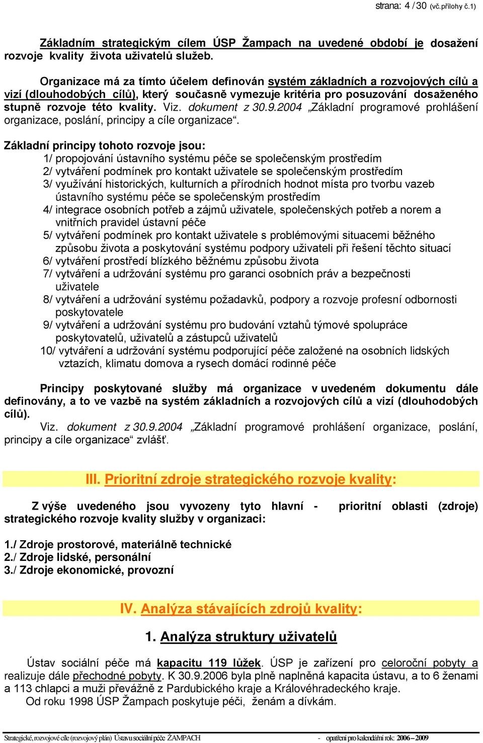 dokument z 30.9.2004 Základní programové prohlášení organizace, poslání, principy a cíle organizace.