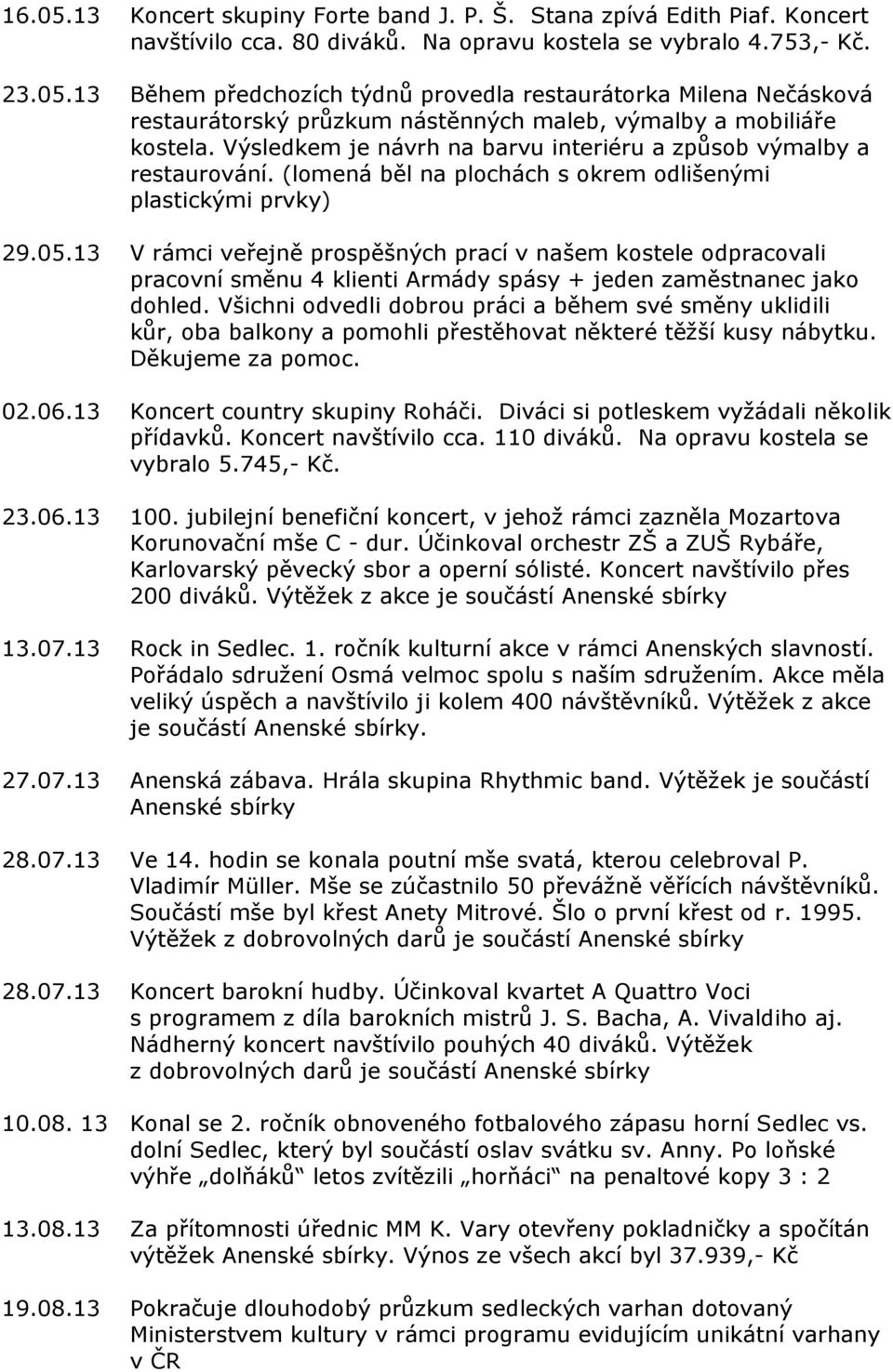 13 V rámci veřejně prospěšných prací v našem kostele odpracovali pracovní směnu 4 klienti Armády spásy + jeden zaměstnanec jako dohled.