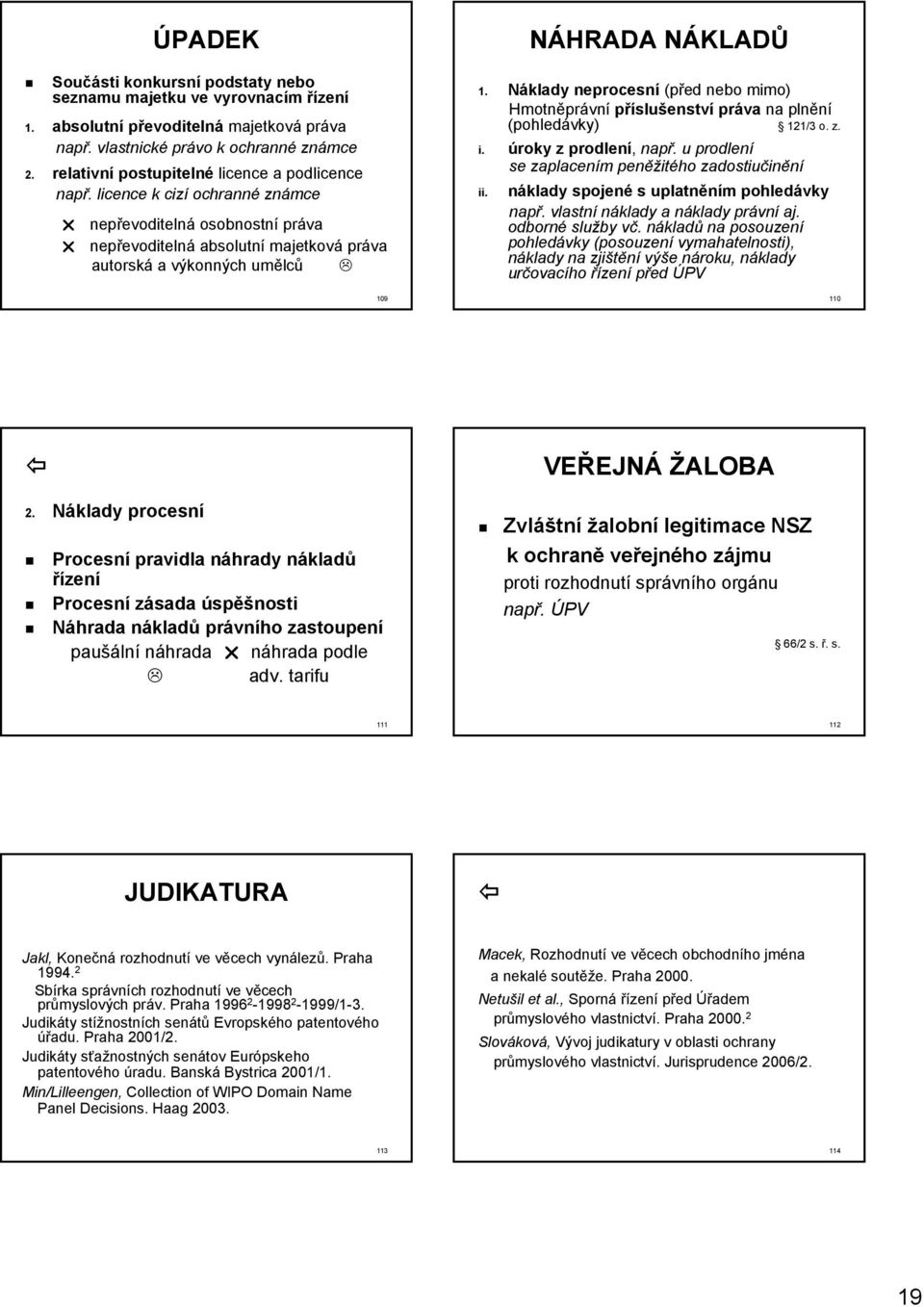 licence k cizí ochranné známce nepřevoditelná osobnostní práva nepřevoditelná absolutní majetková práva autorská a výkonných umělců 109 NÁHRADA NÁKLADŮ 1.