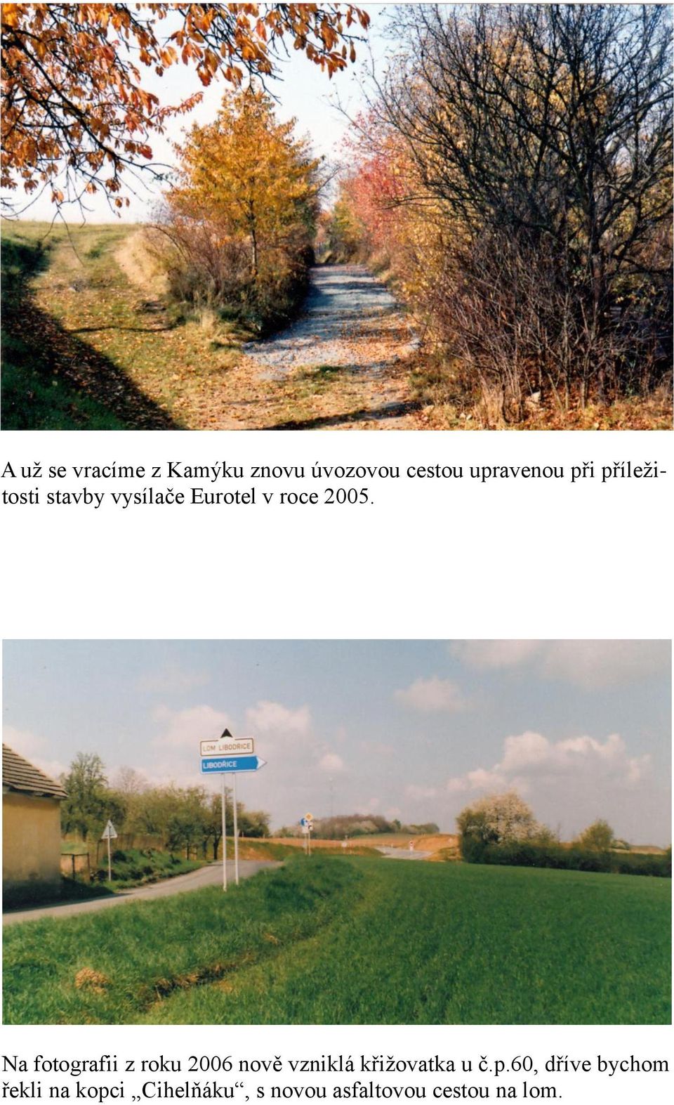 Na fotografii z roku 2006 nově vzniklá křižovatka u č.p.