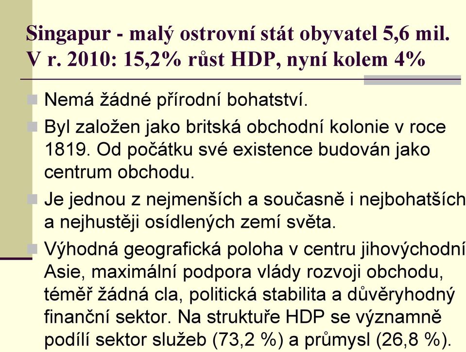 Je jednou z nejmenších a současně i nejbohatších a nejhustěji osídlených zemí světa.