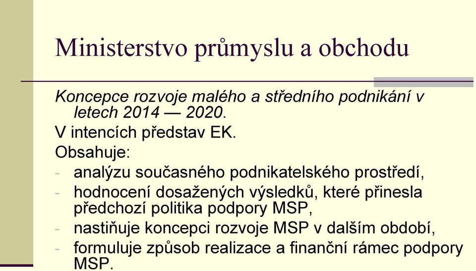 Obsahuje: - analýzu současného podnikatelského prostředí, - hodnocení dosažených výsledků,