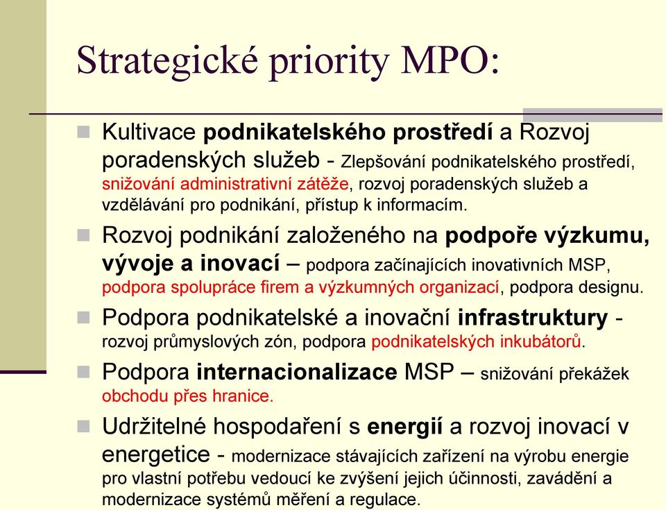 Rozvoj podnikání založeného na podpoře výzkumu, vývoje a inovací podpora začínajících inovativních MSP, podpora spolupráce firem a výzkumných organizací, podpora designu.