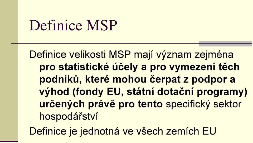 podpor a výhod (fondy EU, státní dotační programy) určených právě