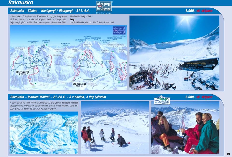 Nejkrásnější lyžařská oblast Rakouska nazývaná Diamantové Alpy. Absolutní lyžařský zážitek. Ceny: dospělí 6.900 Kč, dítě do 15 let 6.100.-, sipas v ceně 6.