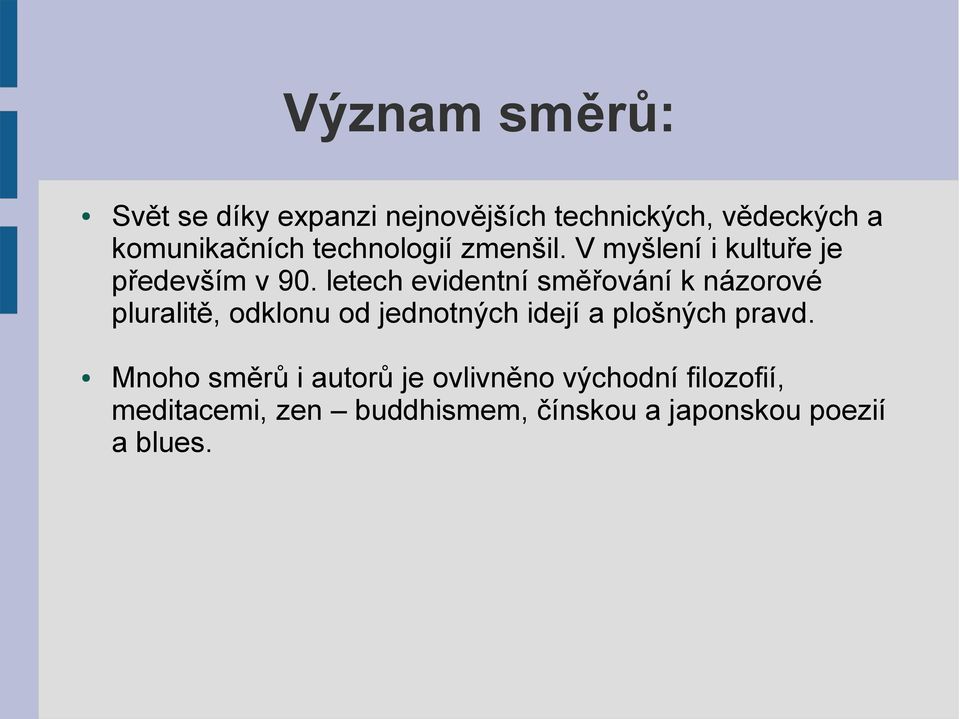 letech evidentní směřování k názorové pluralitě, odklonu od jednotných idejí a plošných