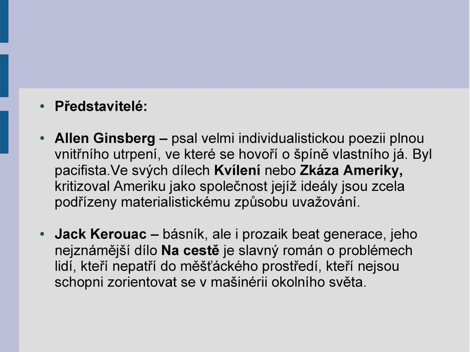 ve svých dílech Kvílení nebo Zkáza Ameriky, kritizoval Ameriku jako společnost jejíž ideály jsou zcela podřízeny