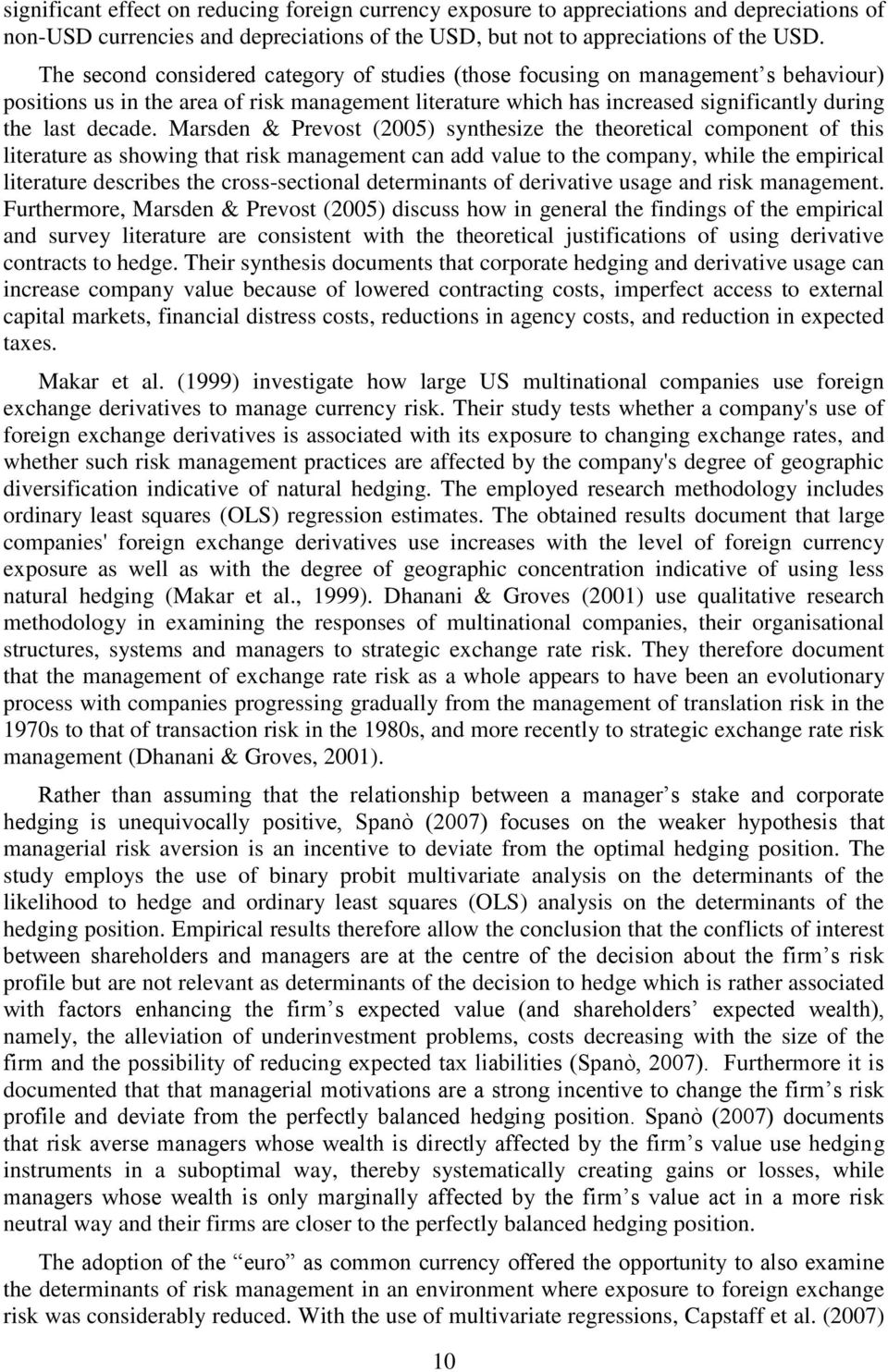 Marsden & Prevost (2005) synthesize the theoretical component of this literature as showing that risk management can add value to the company, while the empirical literature describes the