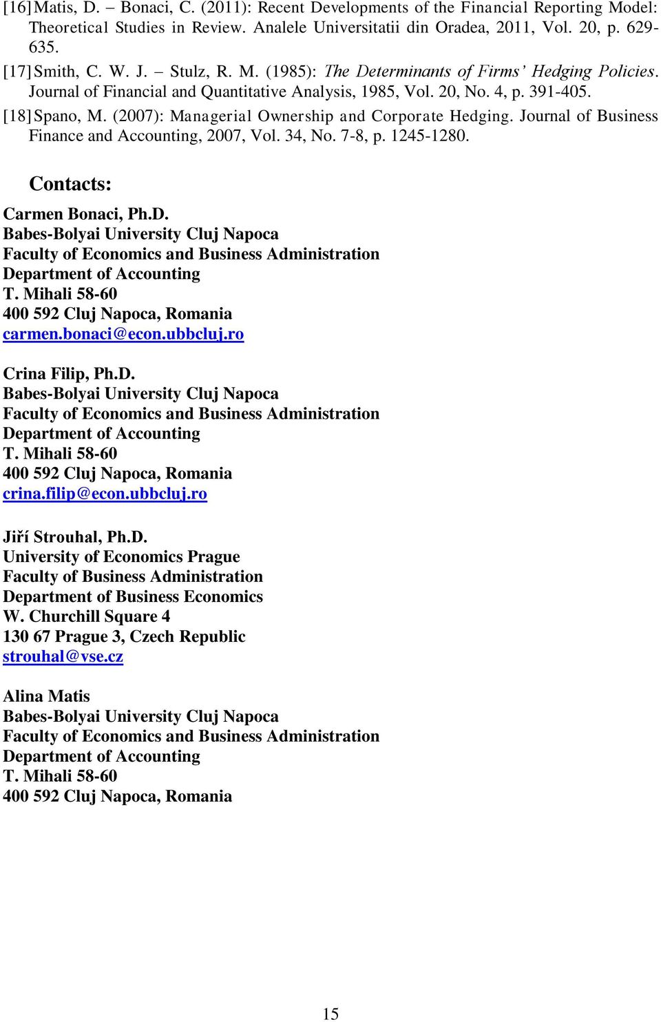 (2007): Managerial Ownership and Corporate Hedging. Journal of Business Finance and Accounting, 2007, Vol. 34, No. 7-8, p. 1245-1280. Contacts: Carmen Bonaci, Ph.D.