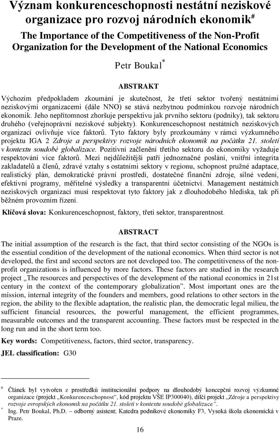 ekonomik. Jeho nepřítomnost zhoršuje perspektivu jak prvního sektoru (podniky), tak sektoru druhého (veřejnoprávní neziskové subjekty).