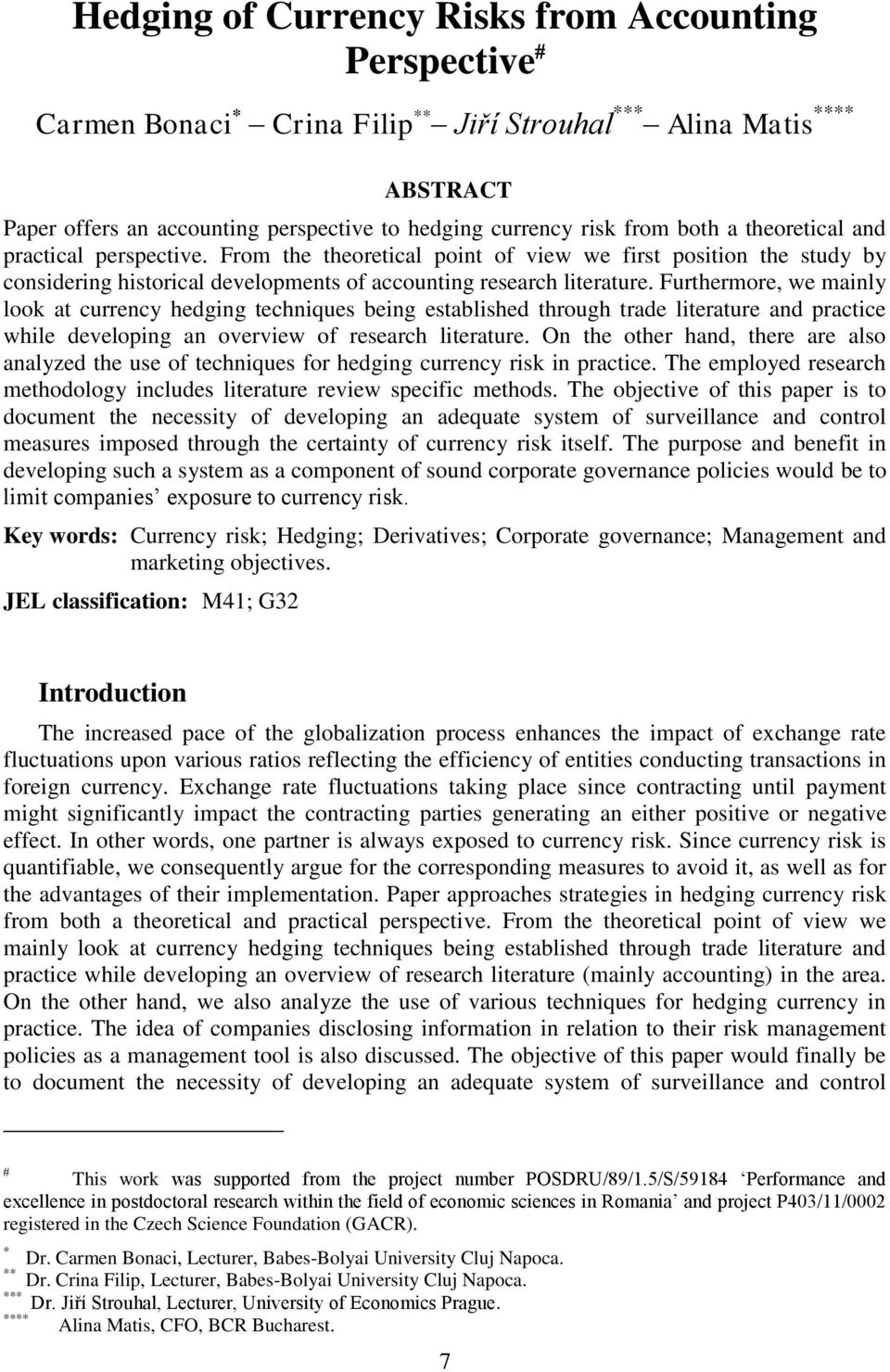 Furthermore, we mainly look at currency hedging techniques being established through trade literature and practice while developing an overview of research literature.