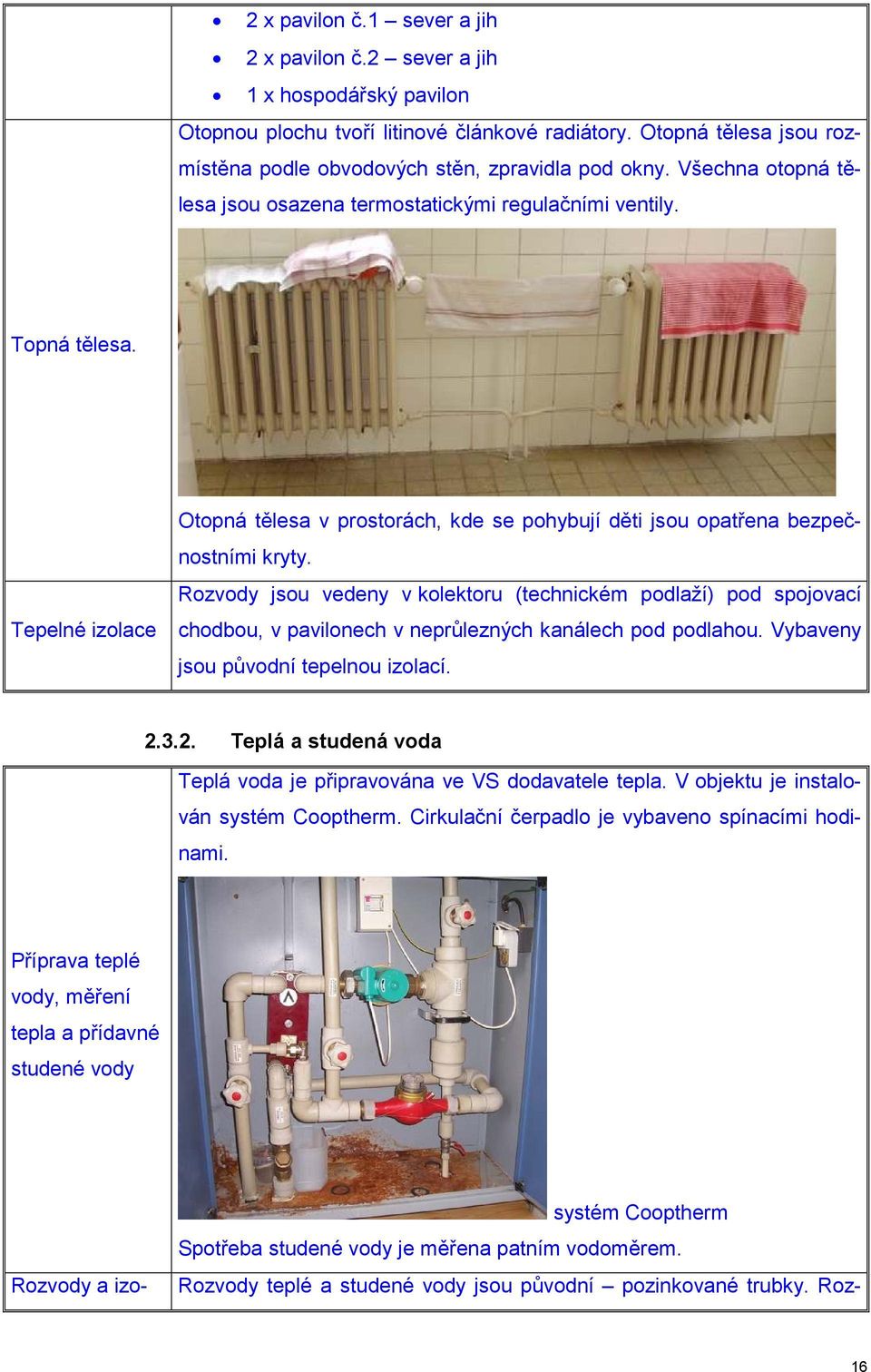 Tepelné izolace Otopná tělesa v prostorách, kde se pohybují děti jsou opatřena bezpečnostními kryty.