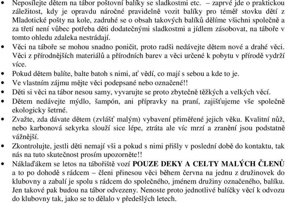 třetí není vůbec potřeba děti dodatečnými sladkostmi a jídlem zásobovat, na táboře v tomto ohledu zdaleka nestrádají.