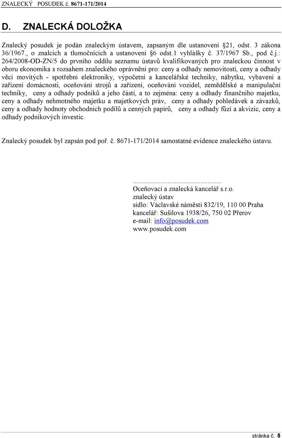 : 264/2008-OD-ZN/5 d prvníh ddílu seznamu ústavů kvalifikvaných pr znalecku činnst v bru eknmika s rzsahem znaleckéh právnění pr: ceny a dhady nemvitstí, ceny a dhady věcí mvitých - sptřební