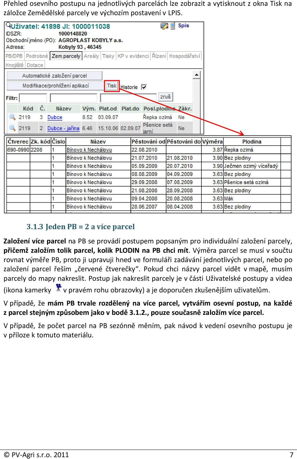 Výměra parcel se musí v součtu rovnat výměře PB, proto ji upravuji hned ve formuláři zadávání jednotlivých parcel, nebo po založení parcel řeším červené čtverečky.