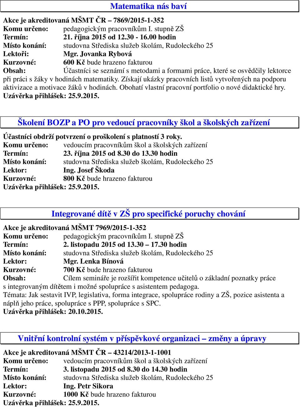 Získají ukázky pracovních listů vytvořených na podporu aktivizace a motivace žáků v hodinách. Obohatí vlastní pracovní portfolio o nové didaktické hry.