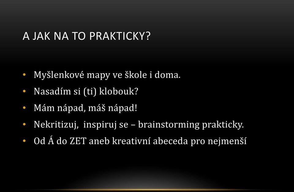 Nasadím si (ti) klobouk? Mám nápad, máš nápad!