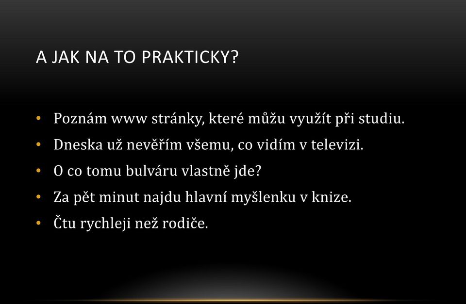 Dneska už nevěřím všemu, co vidím v televizi.