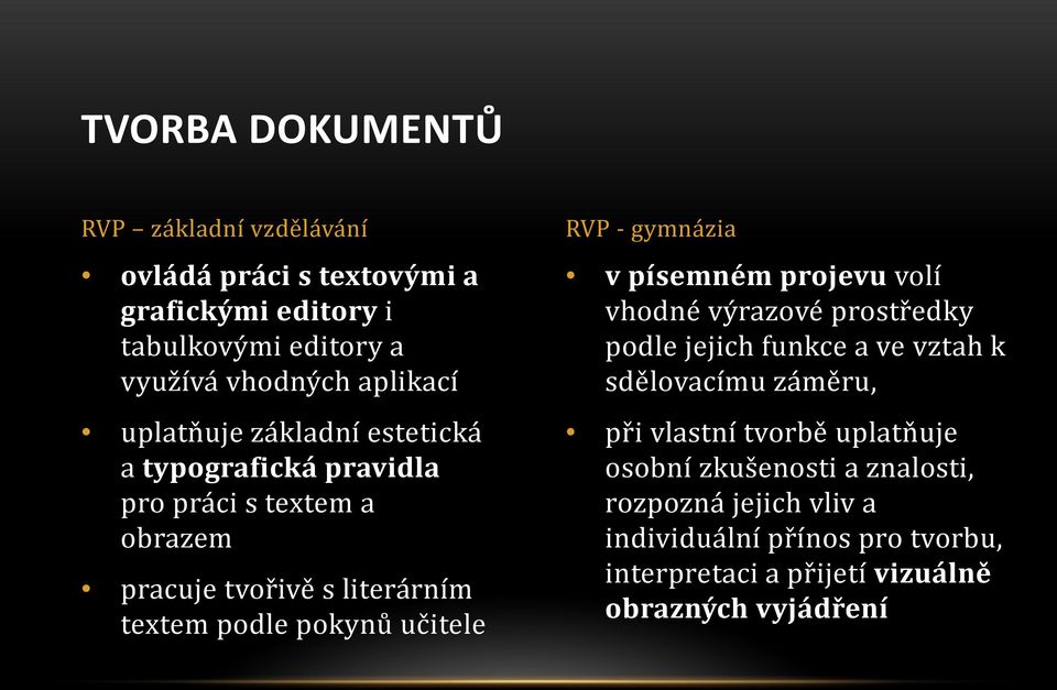 RVP - gymnázia v písemném projevu volí vhodné výrazové prostředky podle jejich funkce a ve vztah k sdělovacímu záměru, při vlastní tvorbě