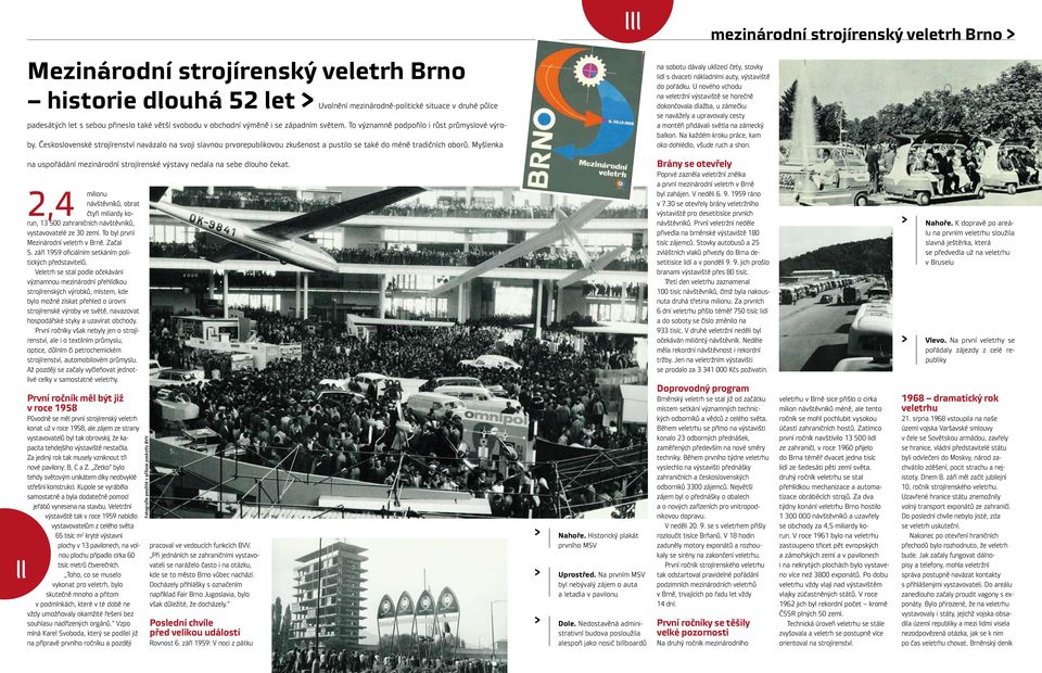 Myšlenka mezinárodní strojírenský veletrh Brno na sobotu dávaly uklízecí čety, stovky lidí s dvaceti nákladními auty, výstaviště do pořádku.