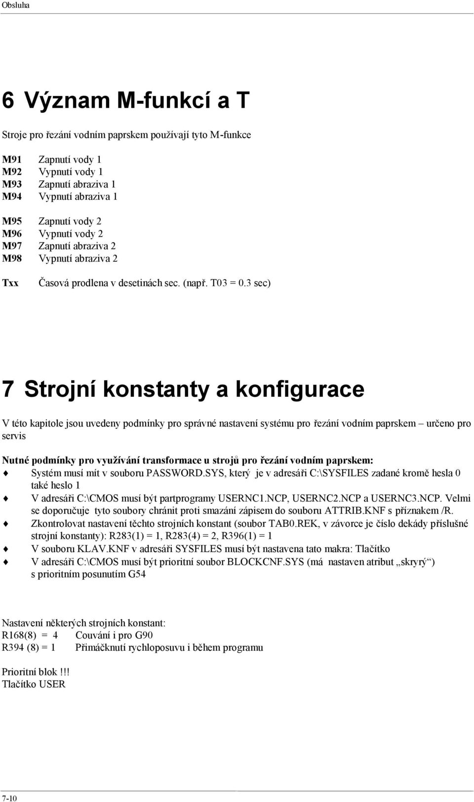 3 sec) 7 Strojní konstanty a konfigurace V této kapitole jsou uvedeny podmínky pro správné nastavení systému pro řezání vodním paprskem určeno pro servis Nutné podmínky pro využívání transformace u