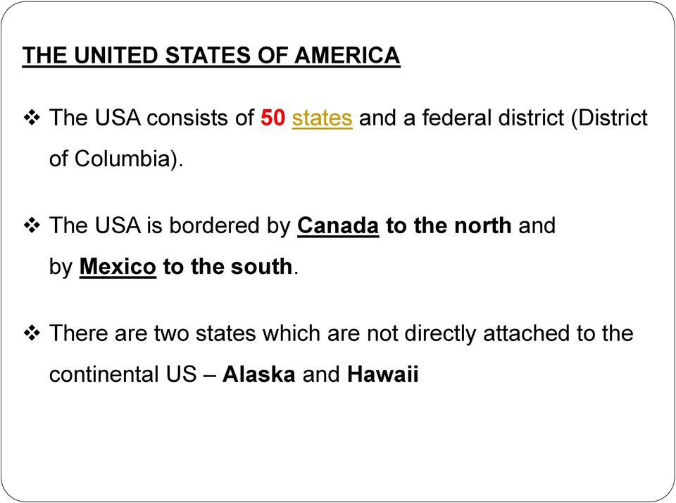 The USA is bordered by Canada to the north and by Mexico to the
