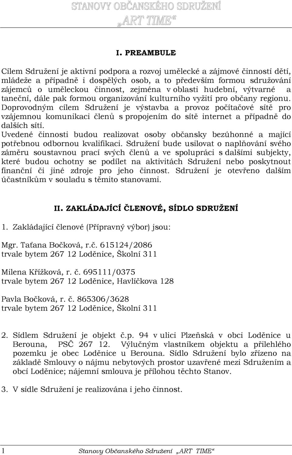 oblasti hudební, výtvarné a taneční, dále pak formou organizování kulturního vyžití pro občany regionu.