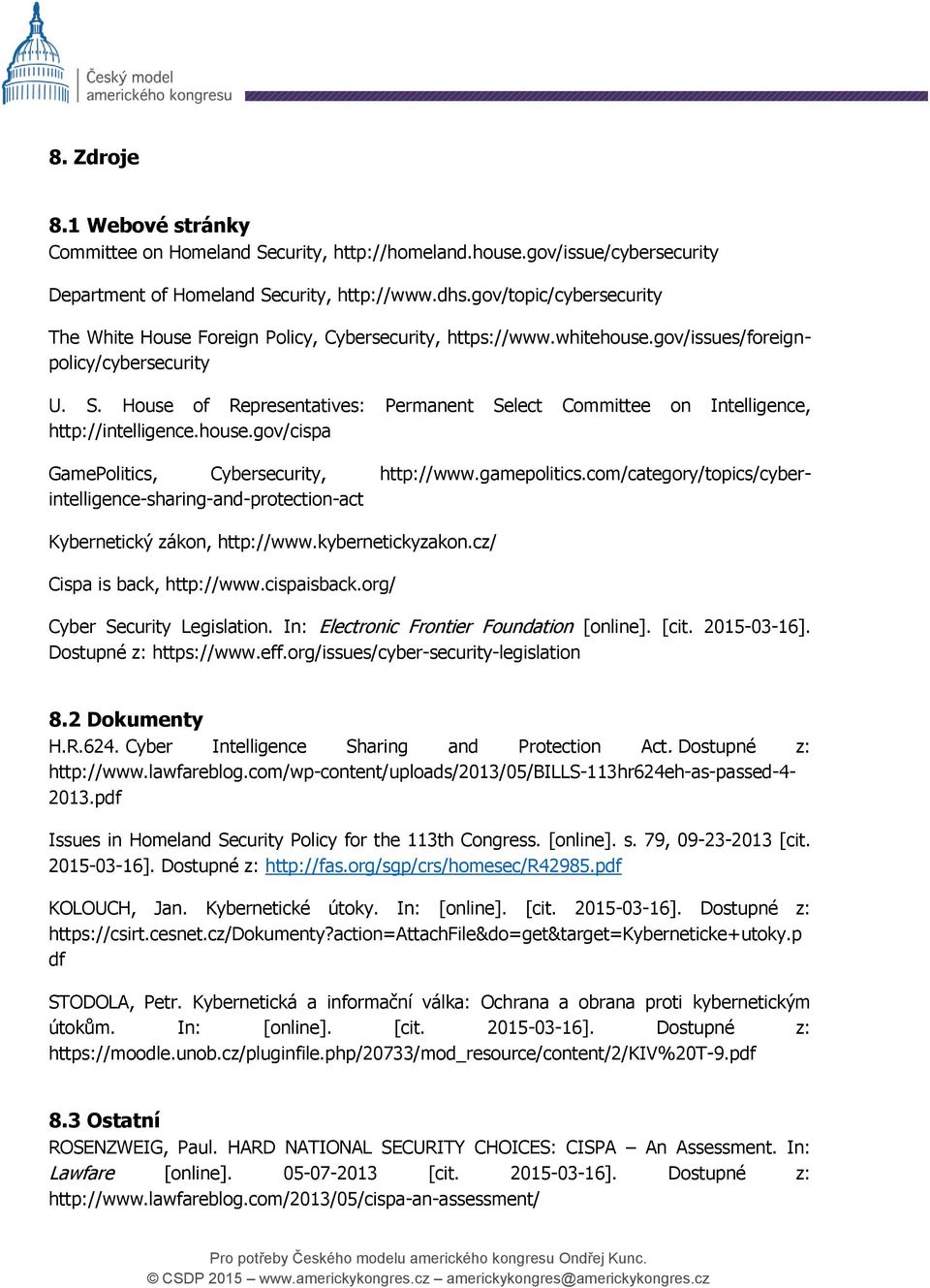 House of Representatives: Permanent Select Committee on Intelligence, http://intelligence.house.gov/cispa GamePolitics, Cybersecurity, http://www.gamepolitics.
