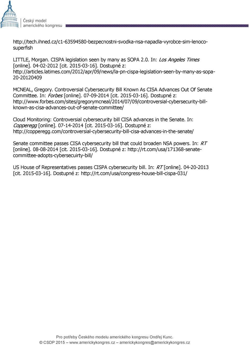 Controversial Cybersecurity Bill Known As CISA Advances Out Of Senate Committee. In: Forbes [online]. 07-09-2014 [cit. 2015-03-16]. Dostupné z: http://www.forbes.