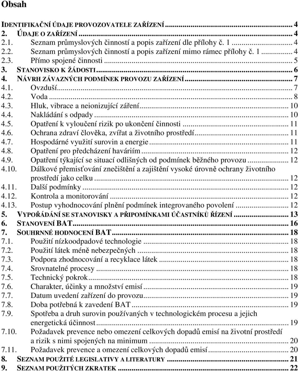 4. Nakládání s odpady... 10 4.5. Opatření k vyloučení rizik po ukončení činnosti... 11 4.6. Ochrana zdraví člověka, zvířat a životního prostředí... 11 4.7. Hospodárné využití surovin a energie... 11 4.8.