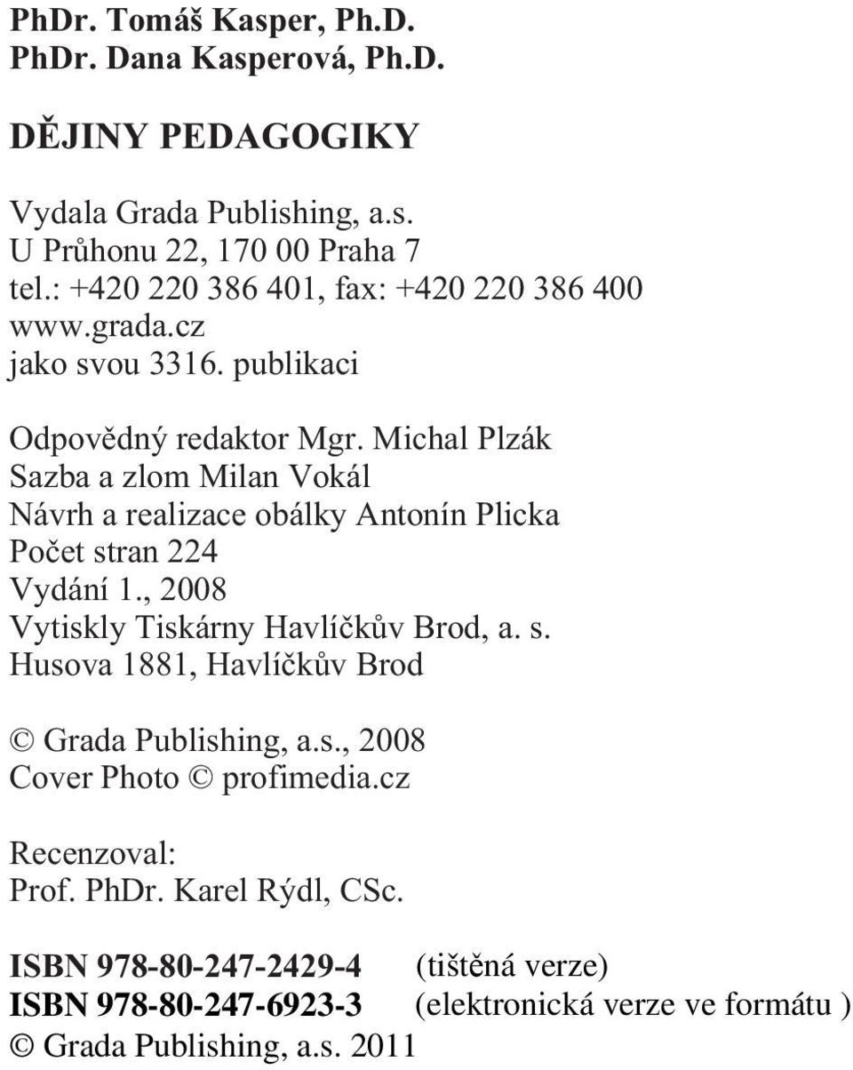 Michal Plzák Sazba a zlom Milan Vokál Návrh a realizace obálky Antonín Plicka Poèet stran 224 Vydání 1.